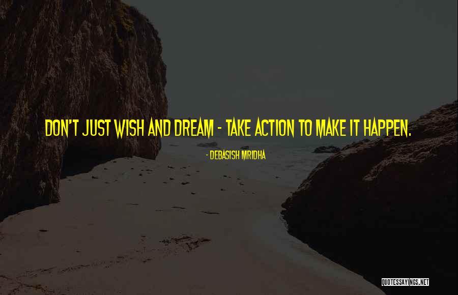 How To Make Dreams A Reality Quotes By Debasish Mridha How To Make Dreams A Reality Quotes By Debasish Mridha