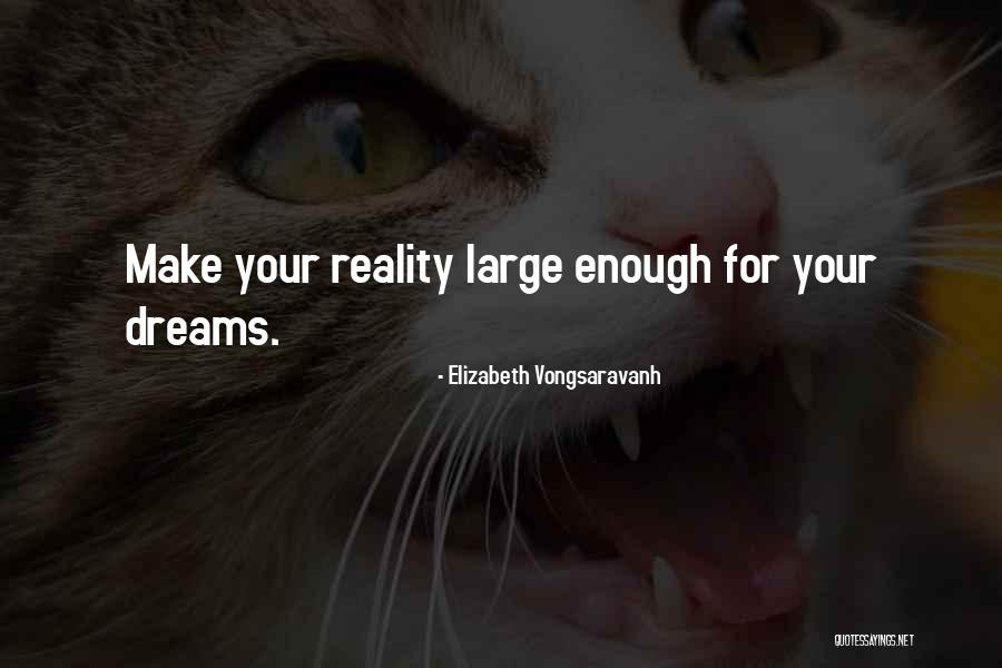 How To Make Dreams A Reality Quotes By Elizabeth Vongsaravanh How To Make Dreams A Reality Quotes By Elizabeth Vongsaravanh