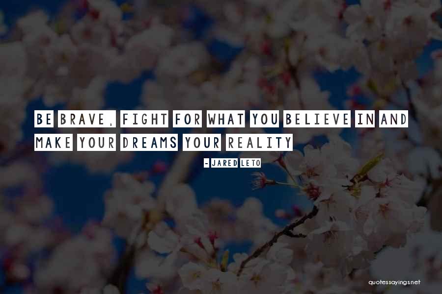 How To Make Dreams A Reality Quotes By Jared Leto How To Make Dreams A Reality Quotes By Jared Leto