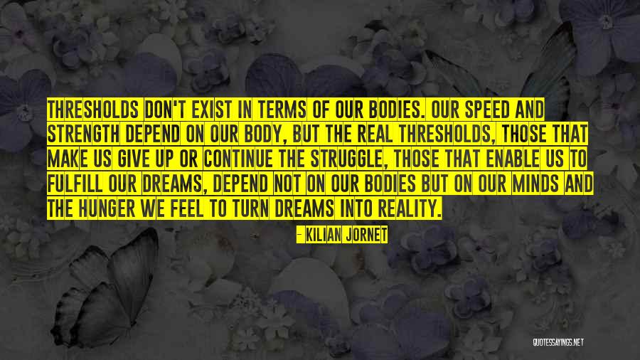 How To Make Dreams A Reality Quotes By Kilian Jornet How To Make Dreams A Reality Quotes By Kilian Jornet