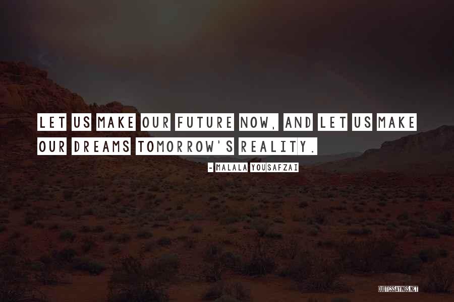 How To Make Dreams A Reality Quotes By Malala Yousafzai How To Make Dreams A Reality Quotes By Malala Yousafzai