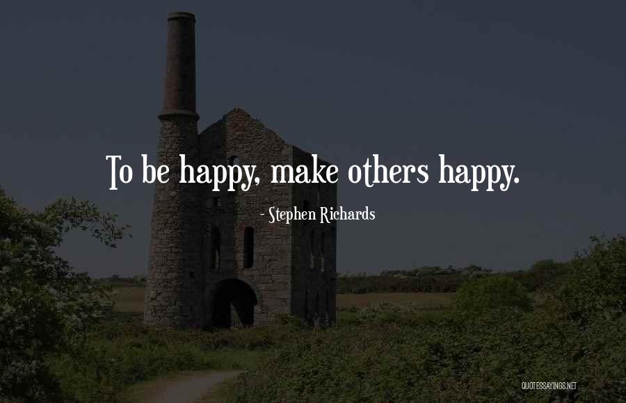 How To Make Others Happy Quotes By Stephen Richards How To Make Others Happy Quotes By Stephen Richards