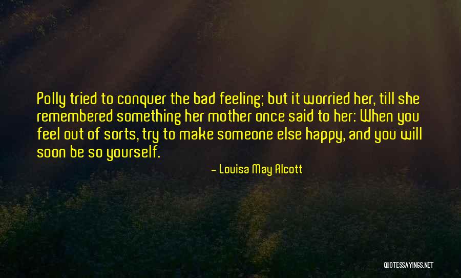 How To Make Someone Feel Bad Quotes By Louisa May Alcott How To Make Someone Feel Bad Quotes By Louisa May Alcott