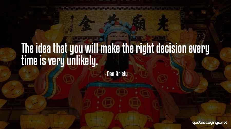 How To Make The Right Decision Quotes By Dan Ariely