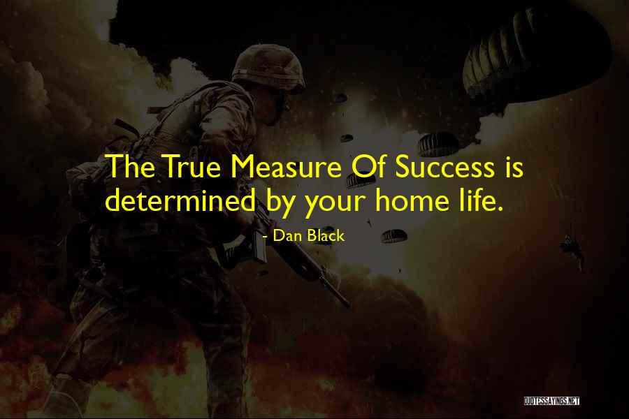 How To Measure Your Life Quotes By Dan Black How To Measure Your Life Quotes By Dan Black