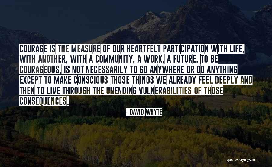 How To Measure Your Life Quotes By David Whyte How To Measure Your Life Quotes By David Whyte