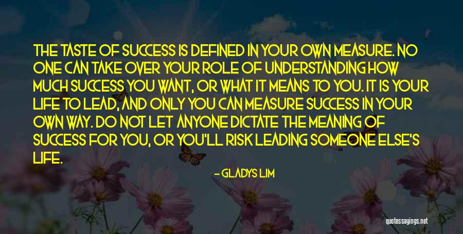 How To Measure Your Life Quotes By Gladys Lim How To Measure Your Life Quotes By Gladys Lim