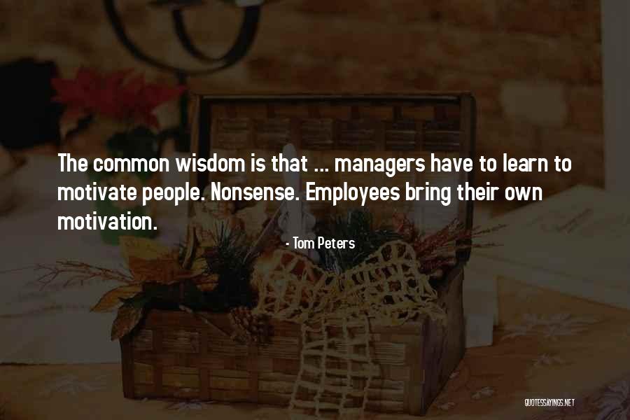 How To Motivate Employees Quotes By Tom Peters How To Motivate Employees Quotes By Tom Peters