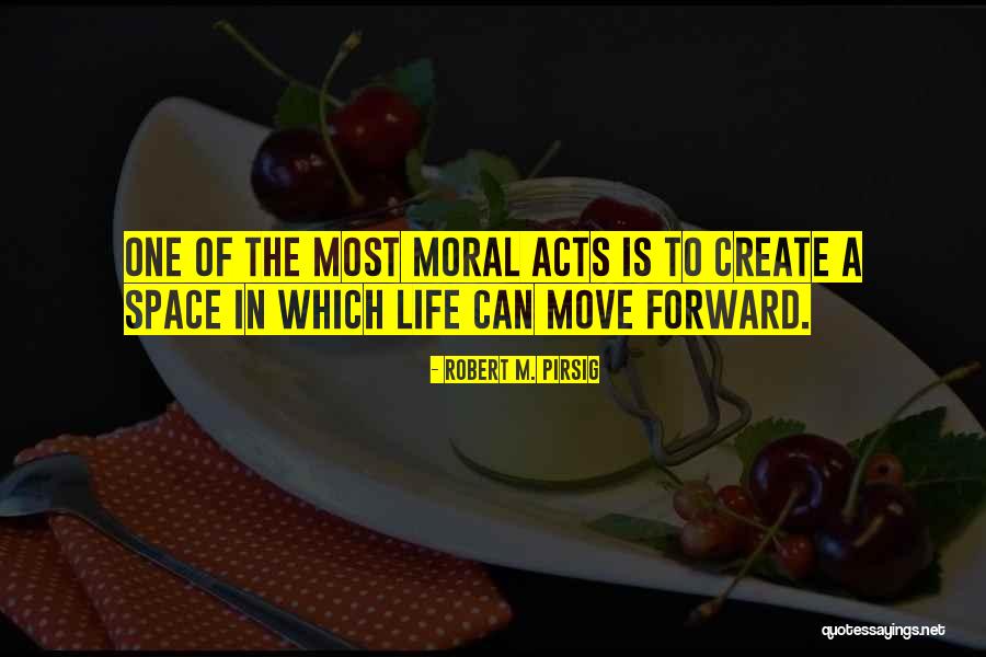 How To Move Forward In Life Quotes By Robert M. Pirsig How To Move Forward In Life Quotes By Robert M. Pirsig
