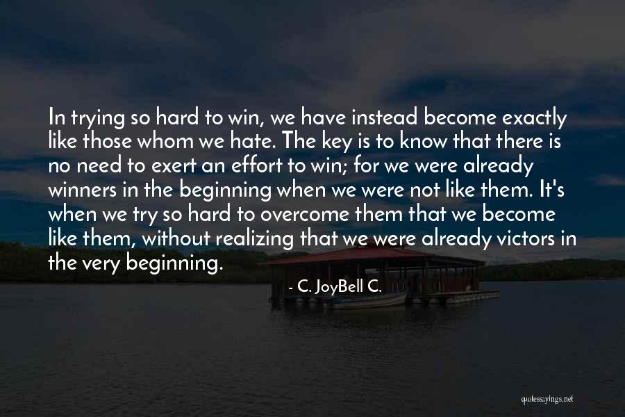 How To Overcome Hate Quotes By C. JoyBell C. How To Overcome Hate Quotes By C. JoyBell C.
