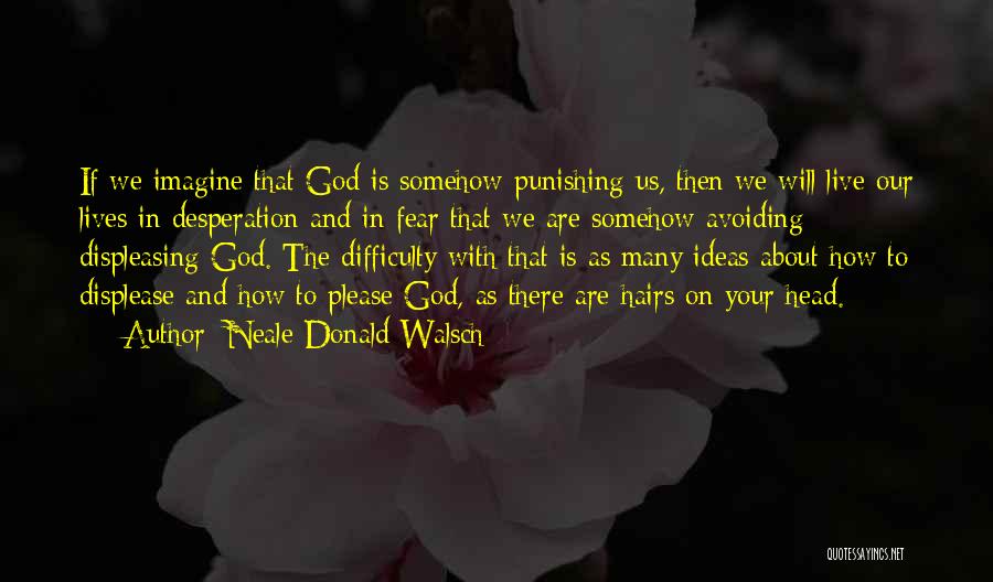 How To Please God Quotes By Neale Donald Walsch