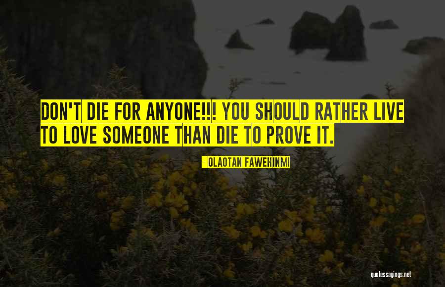 How To Prove You Love Someone Quotes By Olaotan Fawehinmi How To Prove You Love Someone Quotes By Olaotan Fawehinmi
