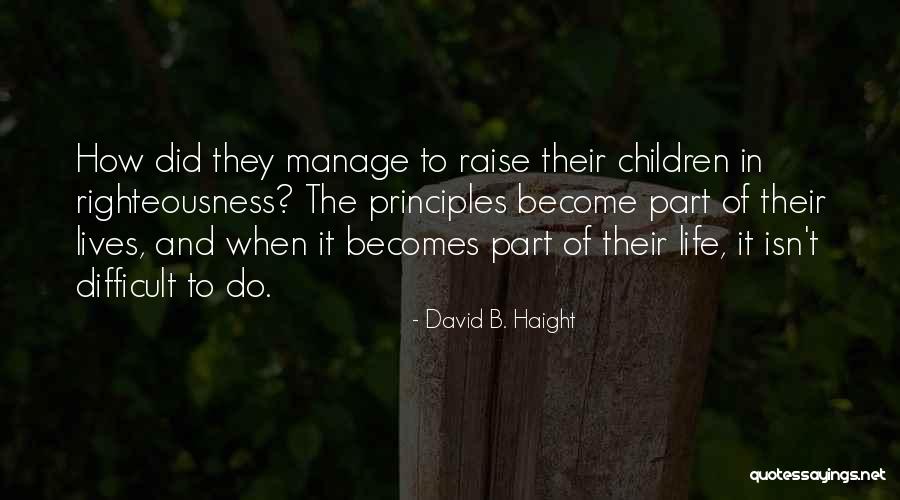 How To Raise Children Quotes By David B. Haight How To Raise Children Quotes By David B. Haight