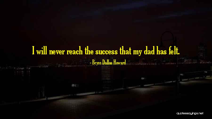 How To Reach Success Quotes By Bryce Dallas Howard How To Reach Success Quotes By Bryce Dallas Howard