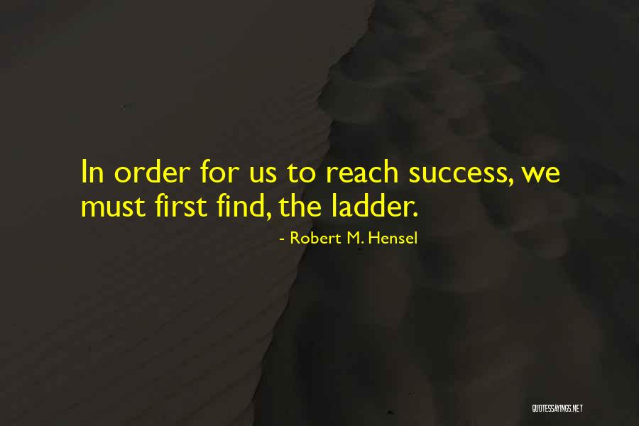 How To Reach Success Quotes By Robert M. Hensel How To Reach Success Quotes By Robert M. Hensel