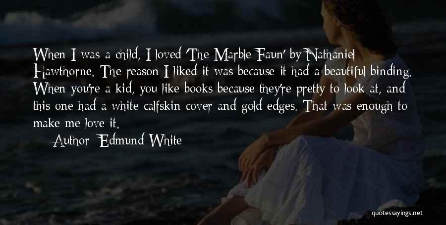 How To Really Love Your Child Quotes By Edmund White