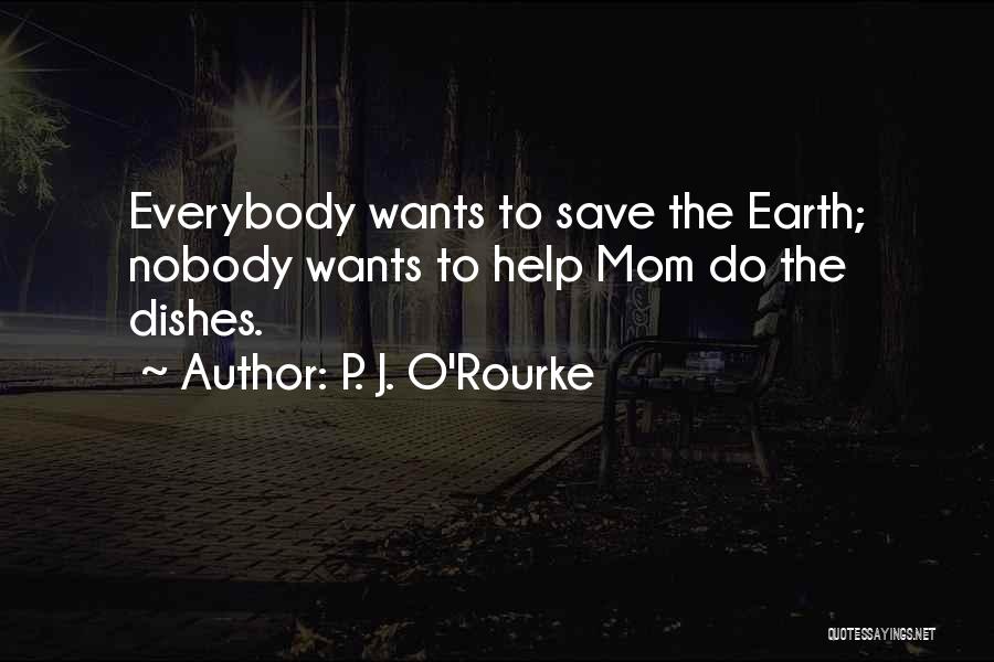 How To Save Mother Earth Quotes By P. J. O'Rourke