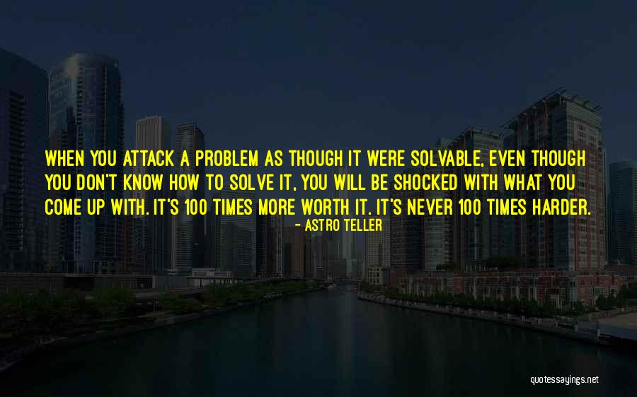 How To Solve A Problem Quotes By Astro Teller How To Solve A Problem Quotes By Astro Teller