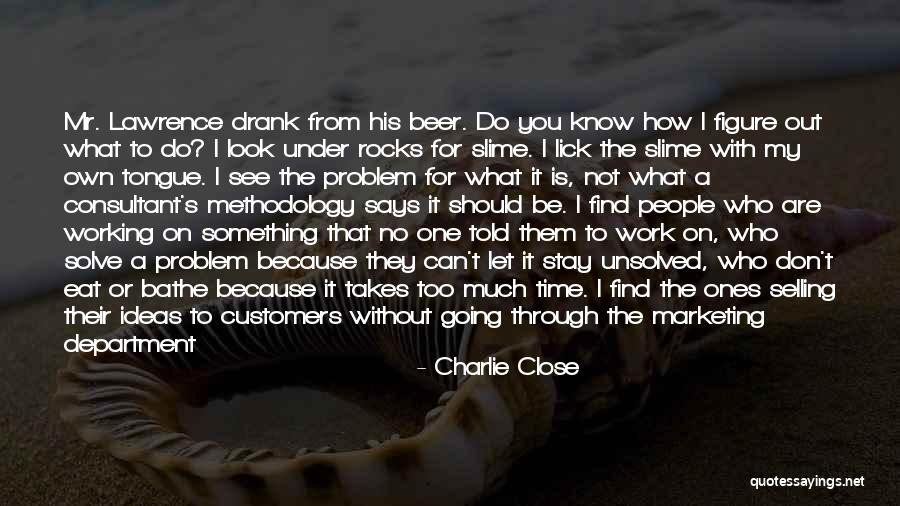 How To Solve A Problem Quotes By Charlie Close How To Solve A Problem Quotes By Charlie Close