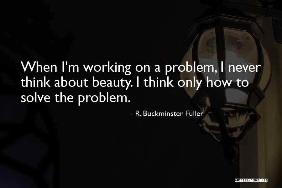 How To Solve A Problem Quotes By R. Buckminster Fuller How To Solve A Problem Quotes By R. Buckminster Fuller