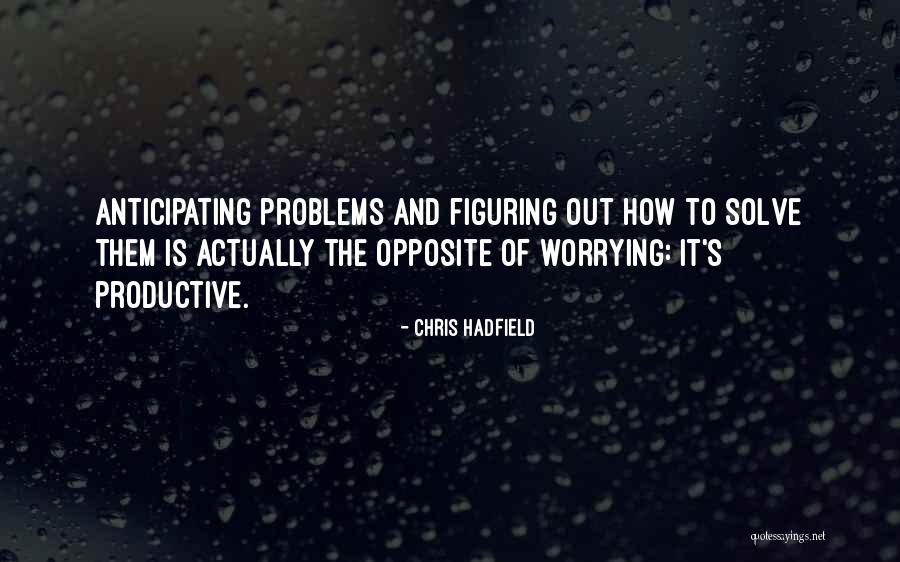 How To Solve Problems Quotes By Chris Hadfield How To Solve Problems Quotes By Chris Hadfield