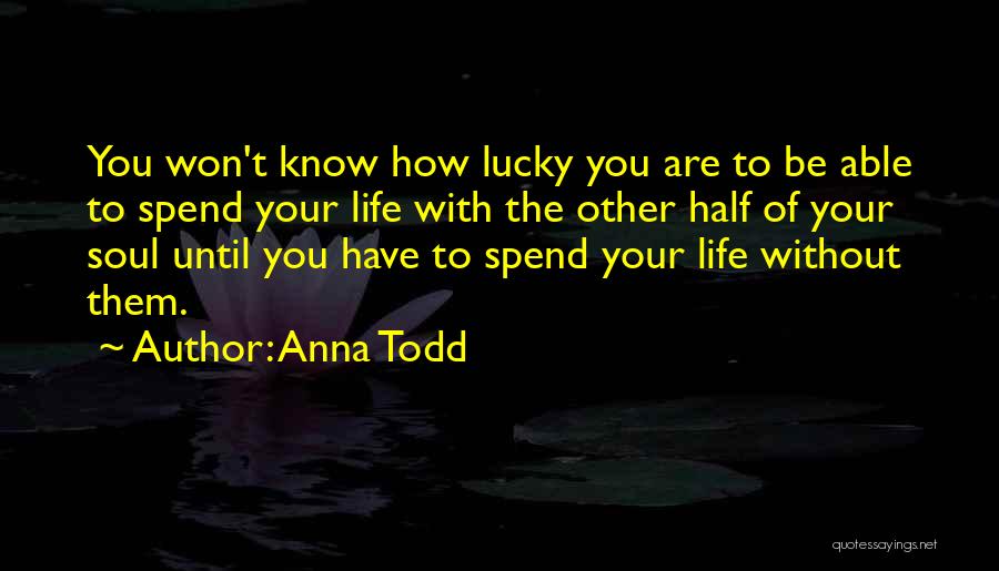 How To Spend Life Quotes By Anna Todd