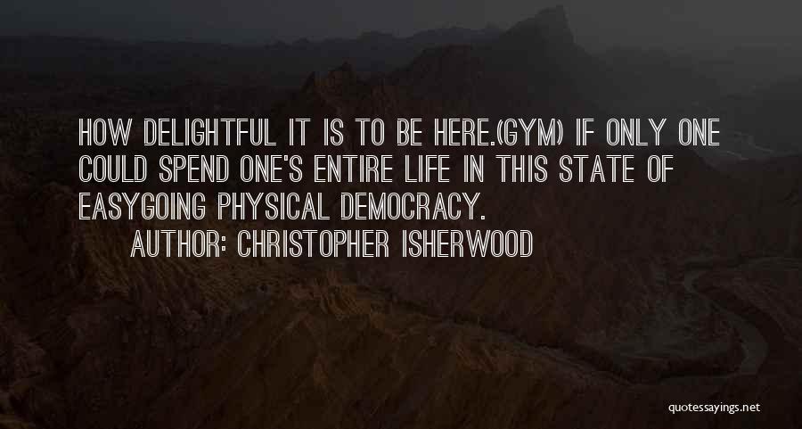 How To Spend Life Quotes By Christopher Isherwood