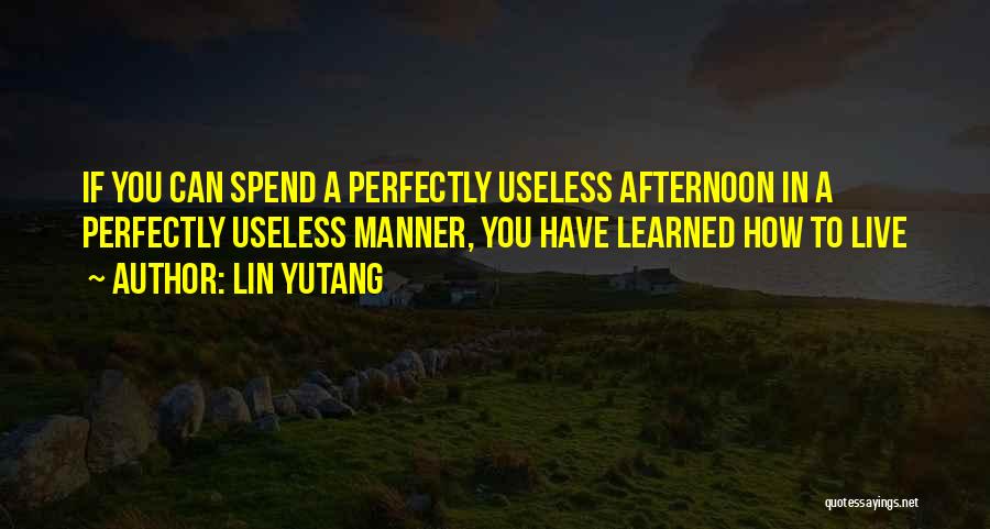 How To Spend Life Quotes By Lin Yutang