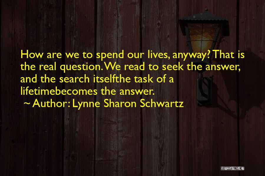 How To Spend Life Quotes By Lynne Sharon Schwartz