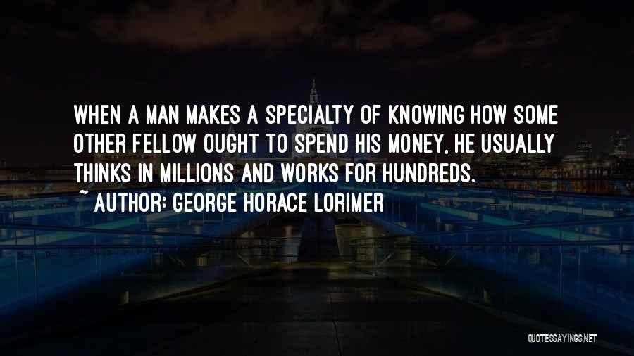 How To Spend Money Quotes By George Horace Lorimer