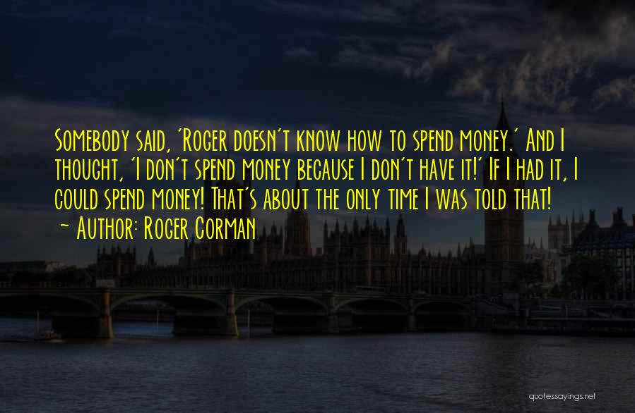 How To Spend Money Quotes By Roger Corman
