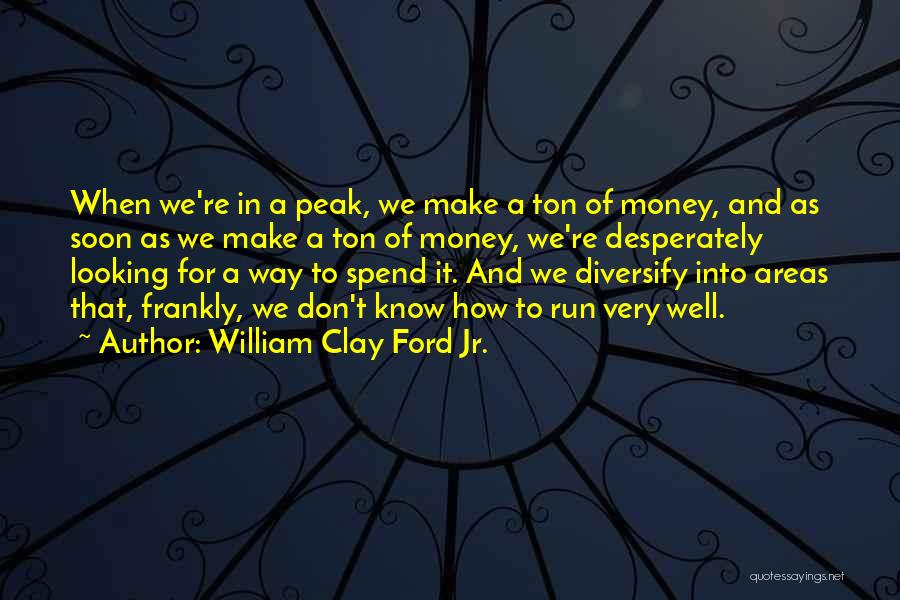 How To Spend Money Quotes By William Clay Ford Jr.