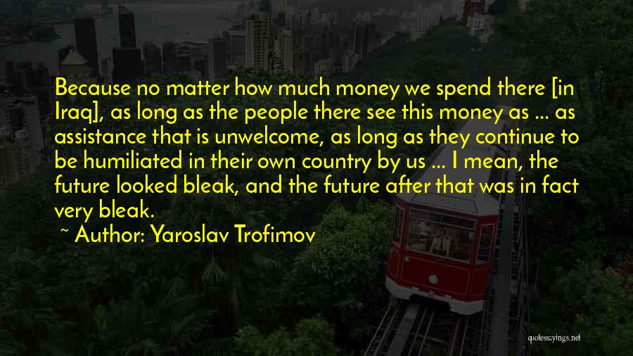 How To Spend Money Quotes By Yaroslav Trofimov