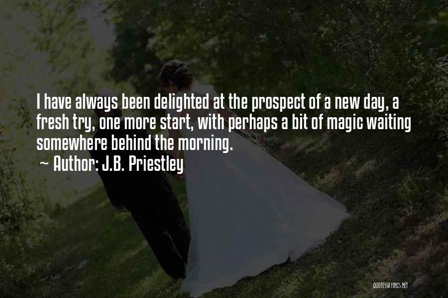 How To Start A New Day Quotes By J.B. Priestley