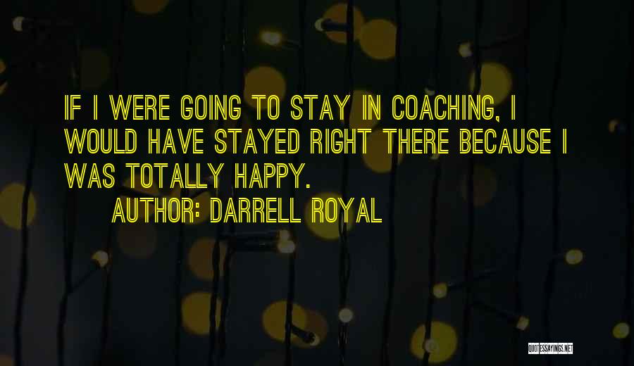 How To Stay Happy Quotes By Darrell Royal