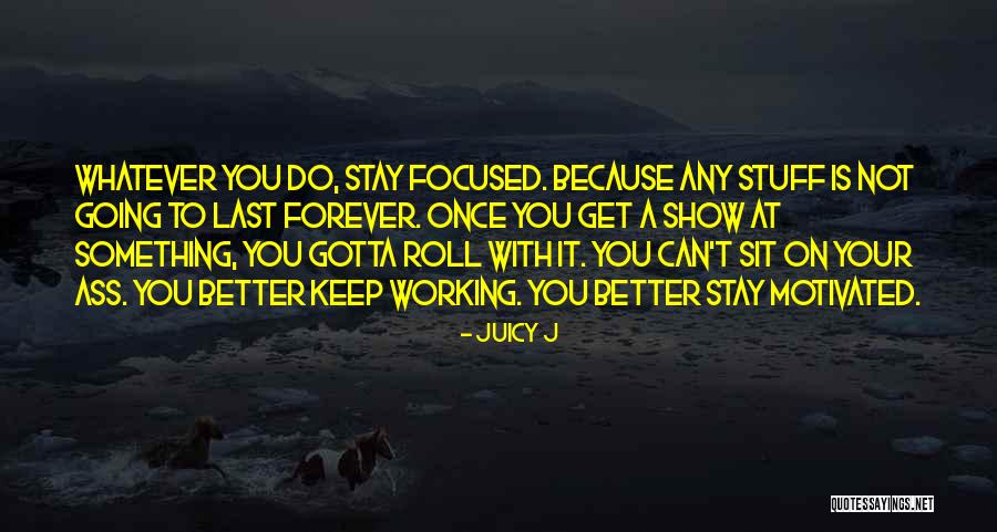 How To Stay Motivated Quotes By Juicy J How To Stay Motivated Quotes By Juicy J