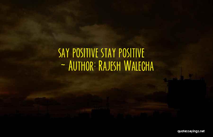 How To Stay Positive Quotes By Rajesh Walecha