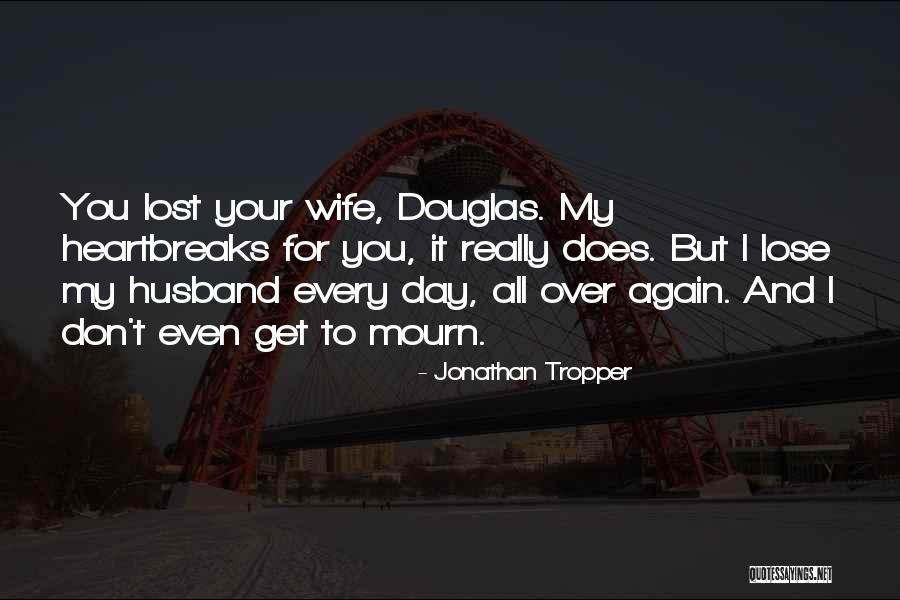 How To Talk To A Widower Quotes By Jonathan Tropper How To Talk To A Widower Quotes By Jonathan Tropper