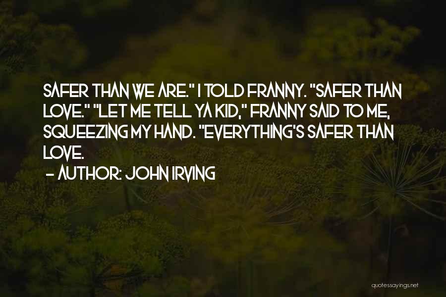 How To Tell Your Ex You Still Love Him Quotes By John Irving