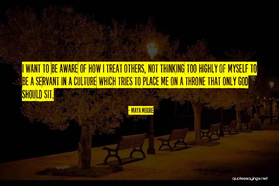 How To Treat Others Quotes By Maya Moore How To Treat Others Quotes By Maya Moore