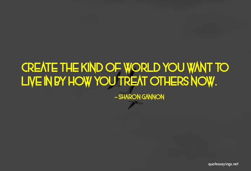 How To Treat Others Quotes By Sharon Gannon How To Treat Others Quotes By Sharon Gannon