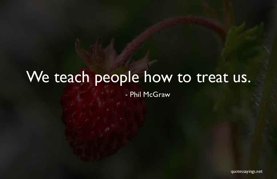 How To Treat People Quotes By Phil McGraw