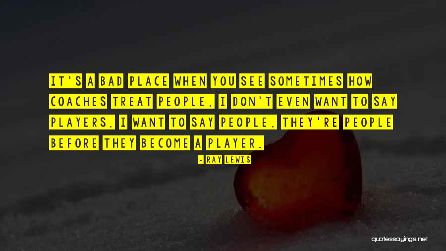 How To Treat People Quotes By Ray Lewis How To Treat People Quotes By Ray Lewis