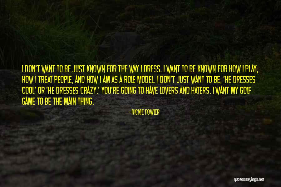 How To Treat Quotes By Rickie Fowler How To Treat Quotes By Rickie Fowler