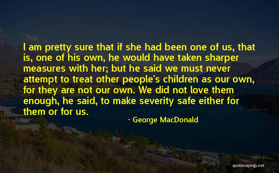 How To Treat Someone You Love Quotes By George MacDonald