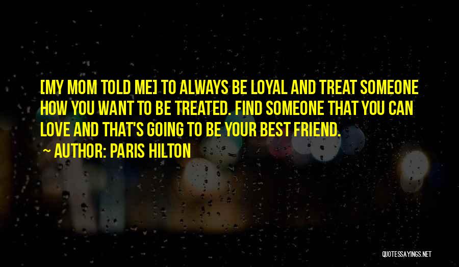 How To Treat Someone You Love Quotes By Paris Hilton