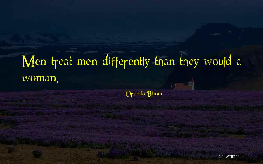 How To Treat Your Woman Quotes By Orlando Bloom How To Treat Your Woman Quotes By Orlando Bloom