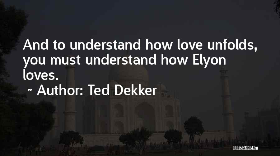 How To Understand Love Quotes By Ted Dekker