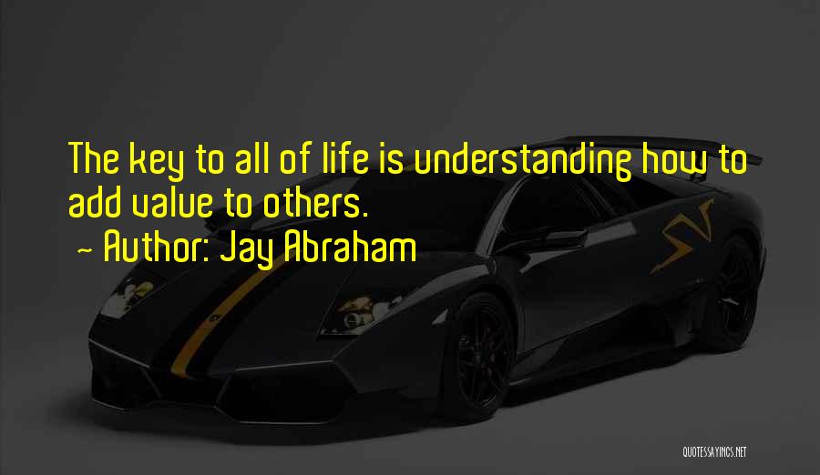 How To Value Life Quotes By Jay Abraham