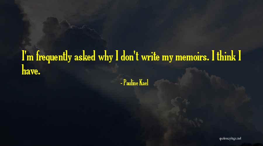 How To Write A Memoir Quotes By Pauline Kael How To Write A Memoir Quotes By Pauline Kael